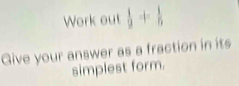 Work out  1/9 = 1/5 
Give your answer as a fraction in its 
simplest form.