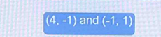 (4,-1) and (-1,1)