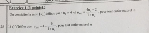 u_n+1=frac 4u_n-21+u_n , pour tout entier naturel n 
On considère la suite (u_n) définie par : u_0=4 ct 
25 1) a) Vérifier que u_n+1=4-frac 61+u_n , pour tout entier naturel n