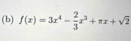 f(x)=3x^4- 2/3 x^3+π x+sqrt(2)