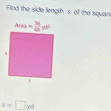 Find the side length s of the square
s=□ yd