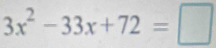 3x^2-33x+72=□