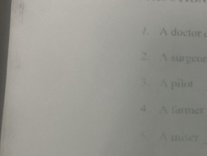 1. A doctor
2. A surgeon
3. A pilot
4. A farmer
5. A miser