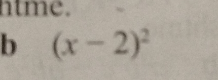 ntme. 
b (x-2)^2