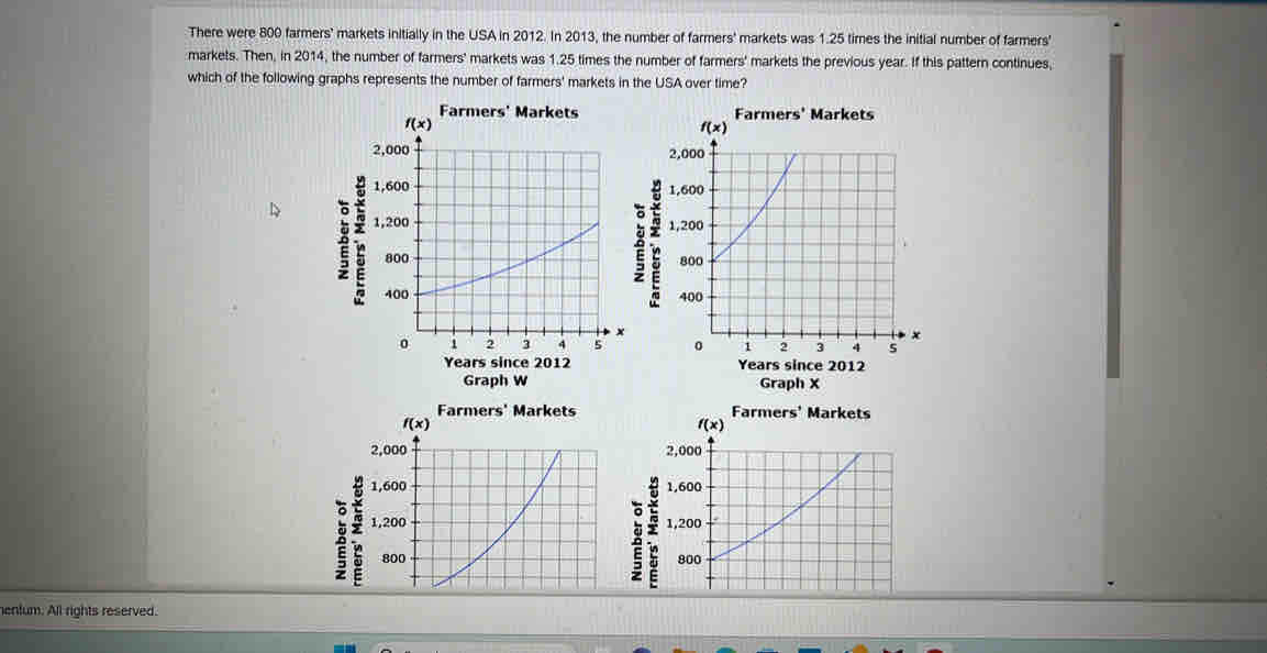 There were 800 farmers' markets initially in the USA in 2012. In 2013, the number of farmers' markets was 1.25 times the initial number of farmers' 
markets. Then, in 2014, the number of farmers' markets was 1.25 times the number of farmers' markets the previous year. If this pattern continues, 
which of the following graphs represents the number of farmers' markets in the USA over time?