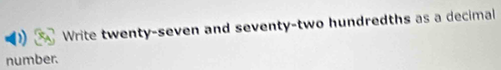 Write twenty-seven and seventy-two hundredths as a decimal 
number.