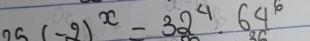 25(-2)^x=32^4.64^6
2C