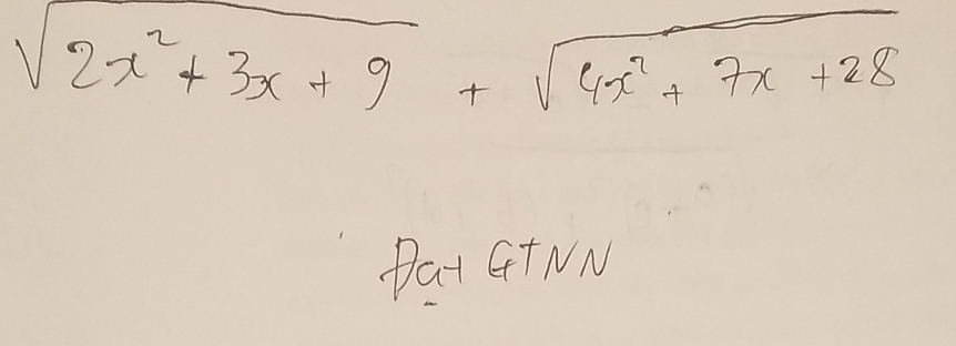 sqrt(2x^2+3x+9)+sqrt(4x^2+7x+28)
Dat GTNN