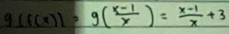 g(f(x))=g( (x-1)/x )= (x-1)/x +3