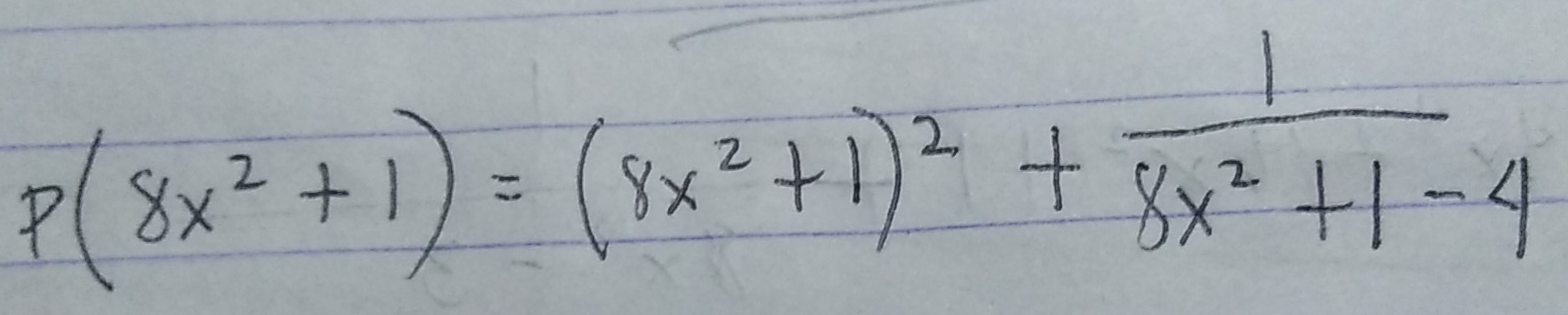 P(8x^2+1)=(8x^2+1)^2+ 1/8x^2+1-4 