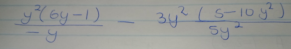  (y^2(6y-1))/-y - (3y^2(5-10y^2))/5y^2 