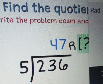 Find the quotiel Rad 
rite the problem down and
136