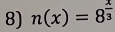 n(x)=8^(frac x)3