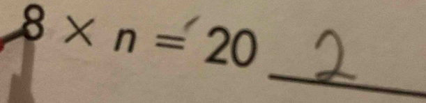 8 × n = 20
_