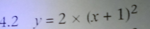 4.2 y=2* (x+1)^2