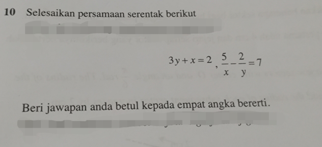 Selesaikan persamaan serentak berikut
3y+x=2,  5/x - 2/y =7
Beri jawapan anda betul kepada empat angka bererti.