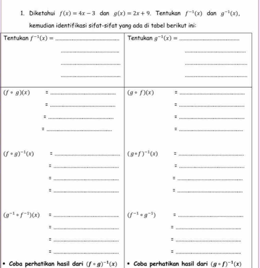 Diketahui f(x)=4x-3 dan g(x)=2x+9. Tentukan f^(-1)(x) dan g^(-1)(x),
Ten
_
Coba perhatikan hasil dari (fcirc g)^-1(x) Coba perhatikan hasil dari (gcirc f)^-1(x)