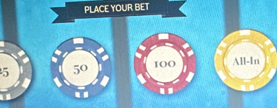 PLACE YOUR BET
5 50 IO0 All-In 
. .