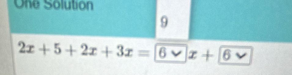 One Solution 
9
2x+5+2x+3x=6vee x+6 2x
-