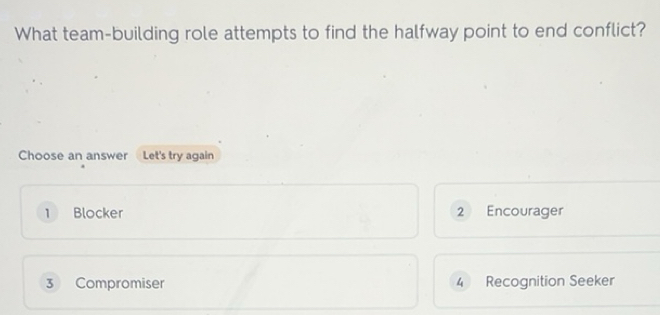 Solved: What team-building role attempts to find the halfway point to ...