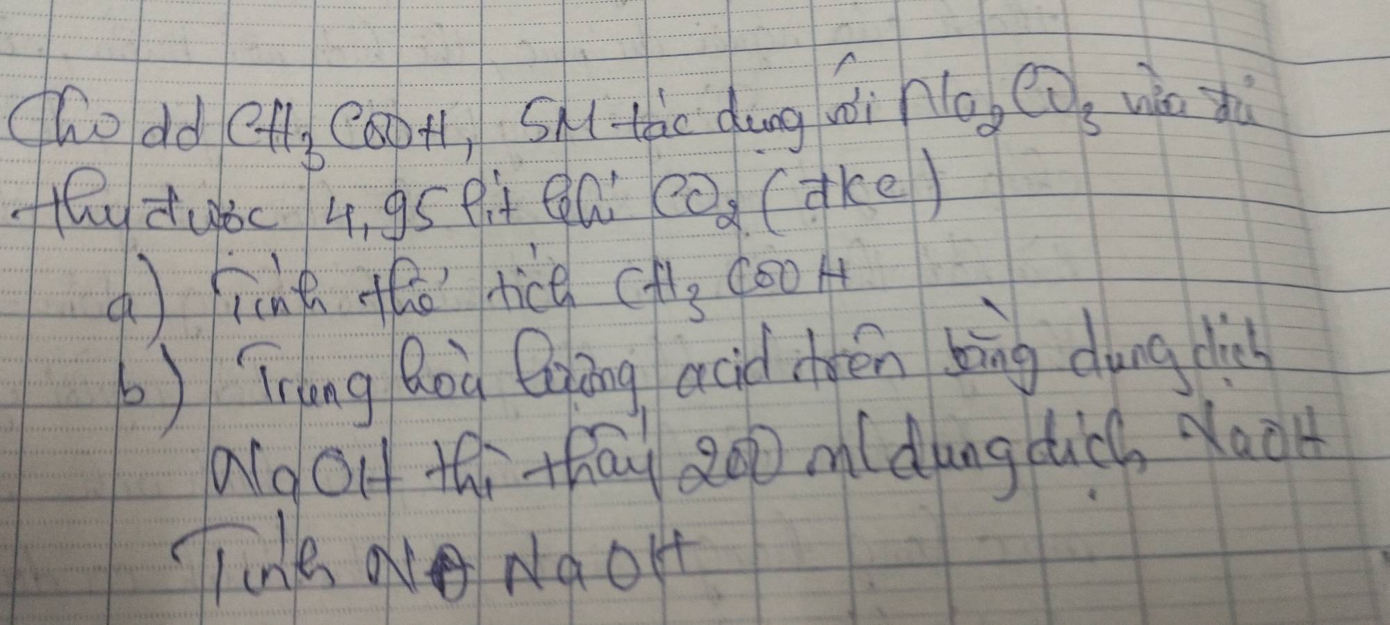 hodd 1 CH_3 Ca)H, SA1. tàe dōng ni nla_2 CO_3 wic zhù 
layduic 4, g5 eit ea CO_2 (ake) 
4 iànt oho rice CH_3 (50A 
Tiàng Qoà Qgāng acid (rén bāng dung dià 
ard olf thi thay 20p mldungduch Xao 
TiHe ae NaOH