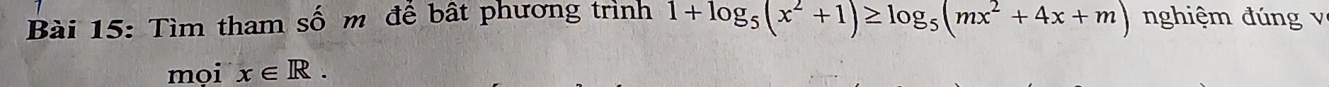 Tìm tham số m để bất phương trình 1+log _5(x^2+1)≥ log _5(mx^2+4x+m) nghiệ đ g 
mọi x∈ R.