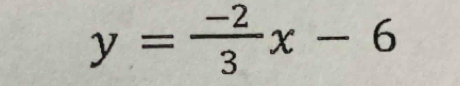 y= (-2)/3 x-6