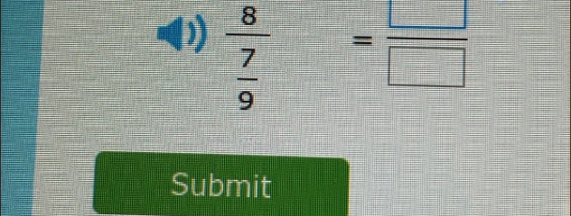 frac 8 7/9 = □ /□  
Submit