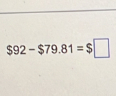 $92-$79.81=$□