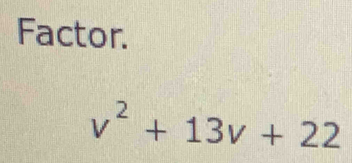 Factor.
v^2+13v+22