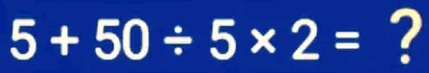 5+50/ 5* 2= ?