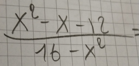  (x^2-x-12)/16-x^2 =