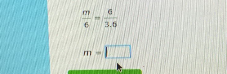  m/6 = 6/3.6 
m=□