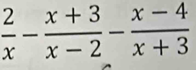  2/x - (x+3)/x-2 - (x-4)/x+3 