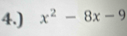 4.) x^2-8x-9