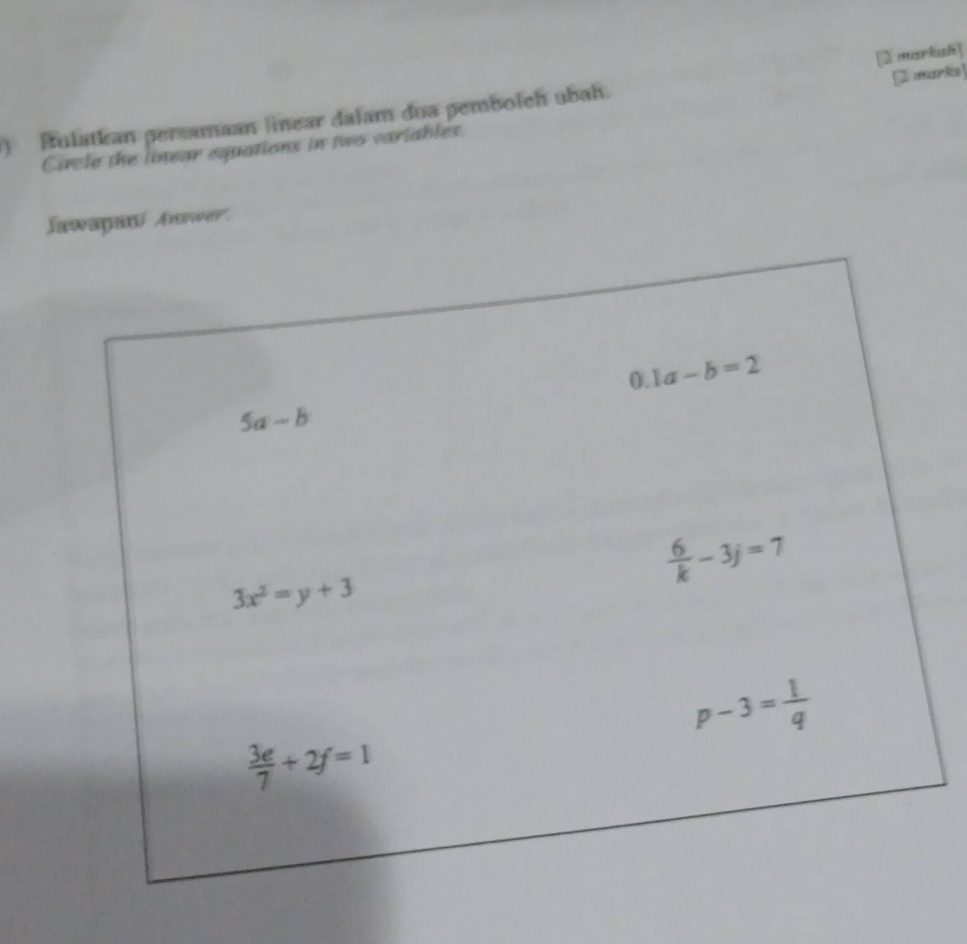 ) Bulatkan persamaan linear dalam dua pembolch ubah.  marks]
Circle the linear equations in two variables.
Jawapaní Answer