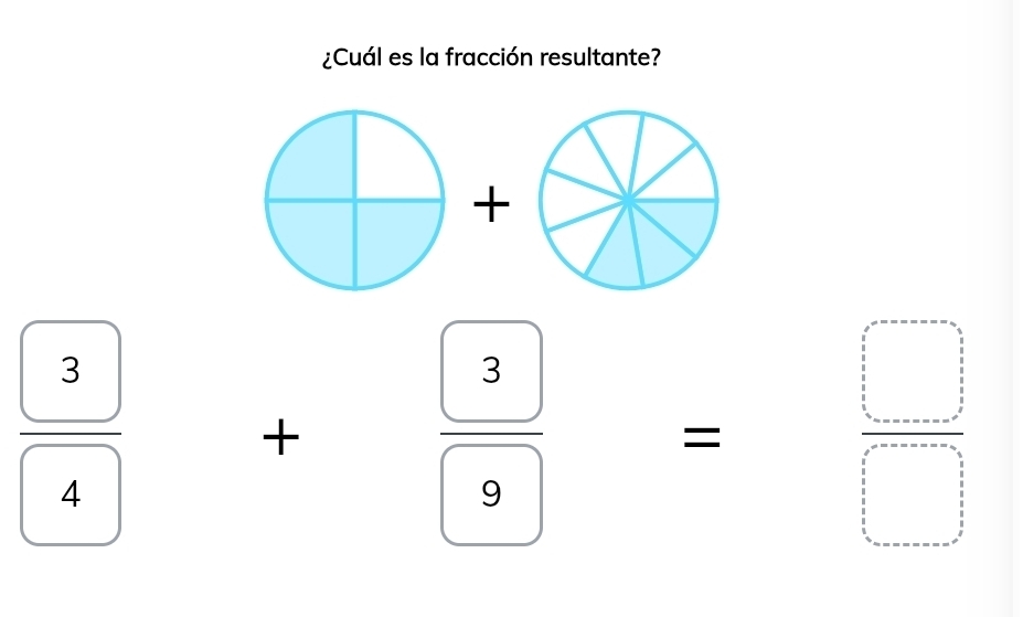 ¿Cuál es la fracción resultante?
frac boxed 3boxed 4
+frac  3 9= □ /□  