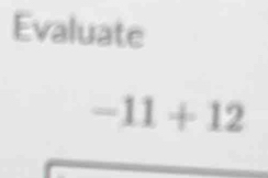 Evaluate
-11+12