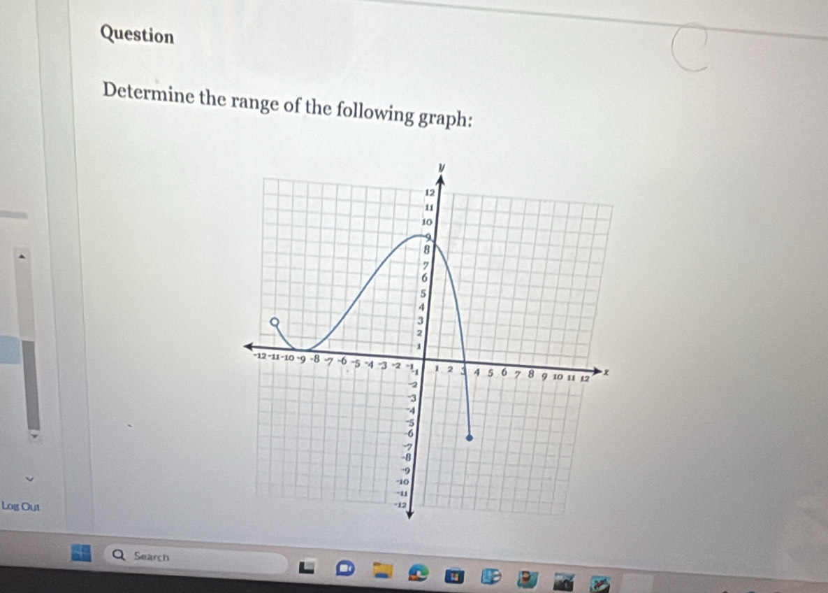 Question 
Determine the range of the following graph: 
Log Out 
Search