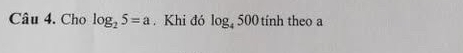 Cho log _25=a. Khi đó log _4500 tính theo a