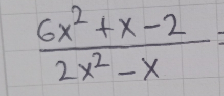  (6x^2+x-2)/2x^2-x =