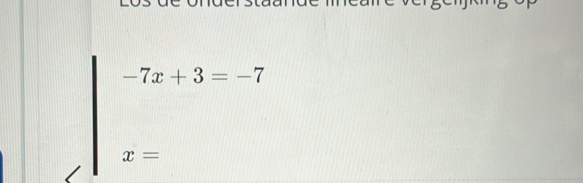 -7x+3=-7
x=