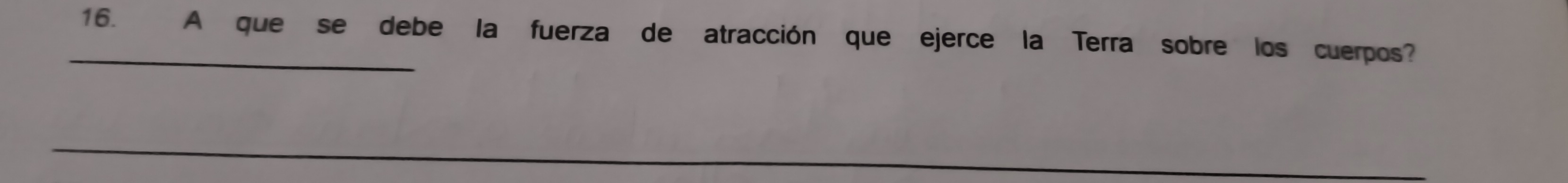 A que se debe la fuerza de atracción que ejerce la Terra sobre los cuerpos? 
_