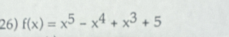 f(x)=x^5-x^4+x^3+5