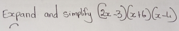 Expand and simplify (2x-3)(x+6)(x-4)