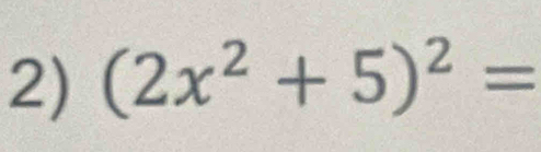 (2x^2+5)^2=