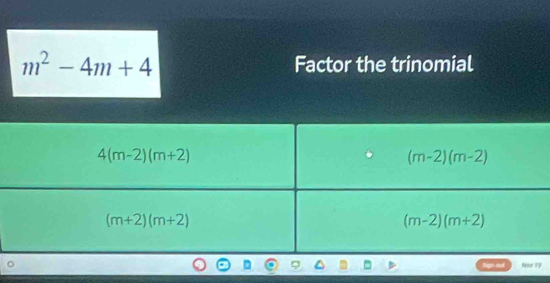 m^2-4m+4 Factor the trinomial
Nso 19