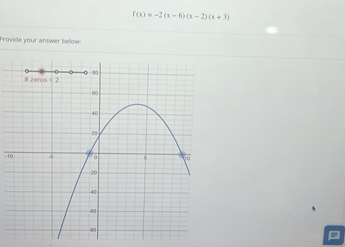 f(x)=-2(x-6)(x-2)(x+3)
Provide your answer below:
-1