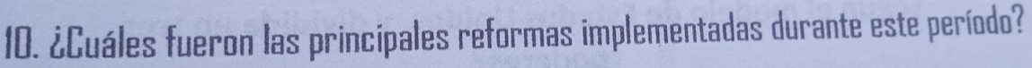 ¿Cuáles fueron las principales reformas implementadas durante este período?