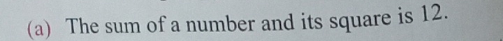 The sum of a number and its square is 12.